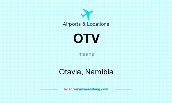 What does OTV mean? It stands for Otavia, Namibia