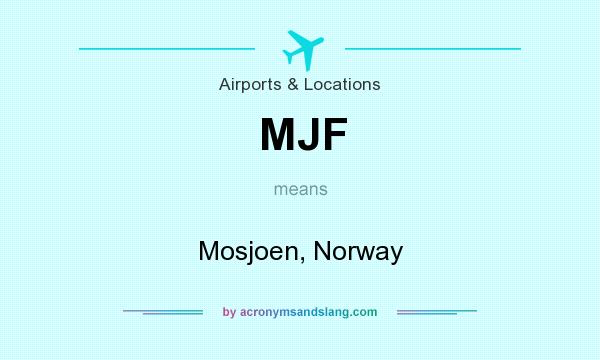 What does MJF mean? It stands for Mosjoen, Norway