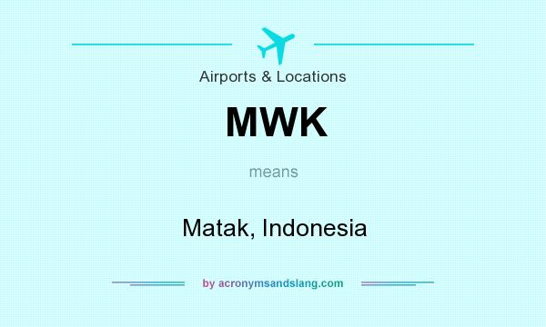 What does MWK mean? It stands for Matak, Indonesia