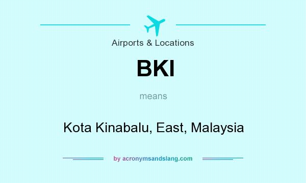 What does BKI mean? It stands for Kota Kinabalu, East, Malaysia