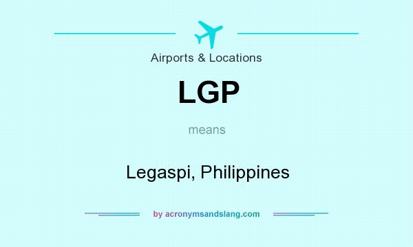 What does LGP mean? It stands for Legaspi, Philippines