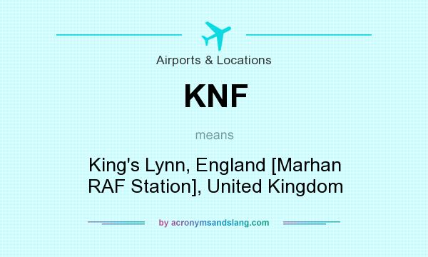 What does KNF mean? It stands for King`s Lynn, England [Marhan RAF Station], United Kingdom