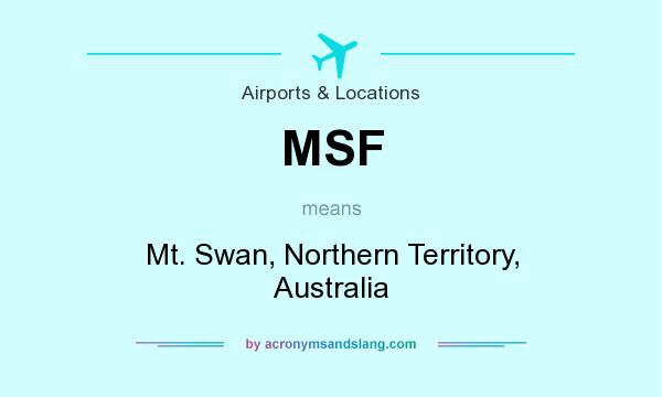 What does MSF mean? It stands for Mt. Swan, Northern Territory, Australia