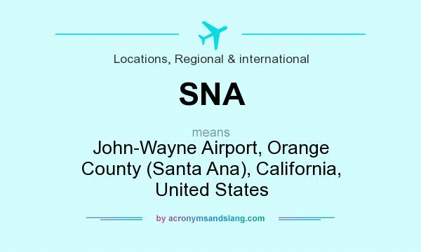 What does SNA mean? It stands for John-Wayne Airport, Orange County (Santa Ana), California, United States