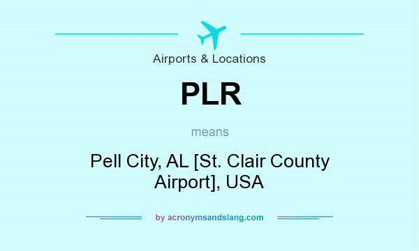 What does PLR mean? It stands for Pell City, AL [St. Clair County Airport], USA