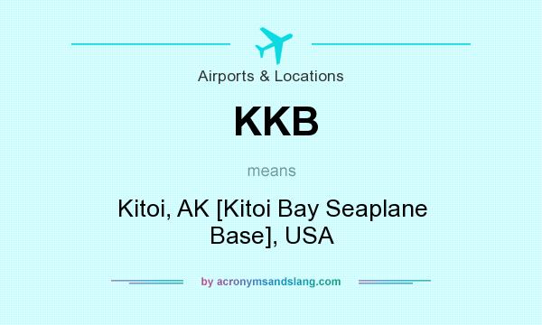 What does KKB mean? It stands for Kitoi, AK [Kitoi Bay Seaplane Base], USA