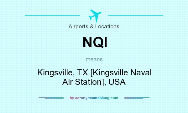 What does NQI mean? It stands for Kingsville, TX [Kingsville Naval Air Station], USA