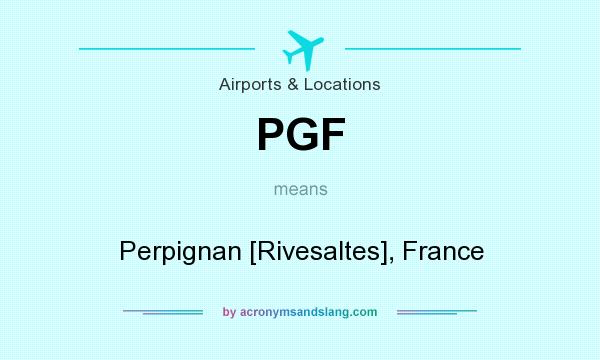 What does PGF mean? It stands for Perpignan [Rivesaltes], France