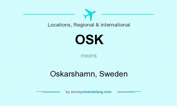 What does OSK mean? It stands for Oskarshamn, Sweden