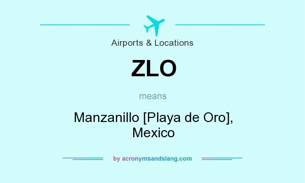 What does ZLO mean? It stands for Manzanillo [Playa de Oro], Mexico