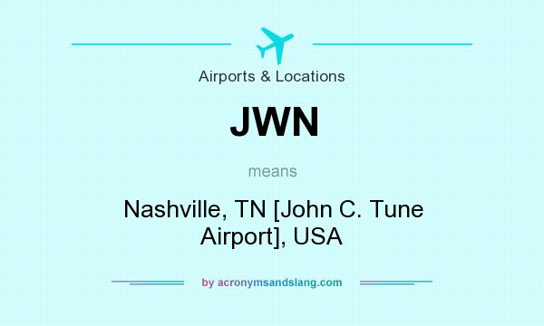 What does JWN mean? It stands for Nashville, TN [John C. Tune Airport], USA