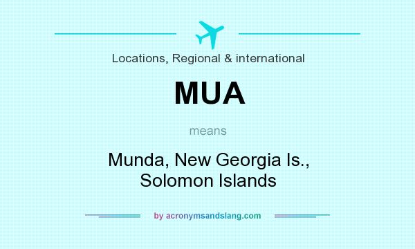 What does MUA mean? It stands for Munda, New Georgia Is., Solomon Islands
