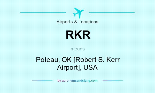 What does RKR mean? It stands for Poteau, OK [Robert S. Kerr Airport], USA