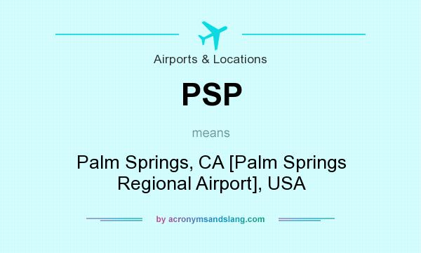 What does PSP mean? It stands for Palm Springs, CA [Palm Springs Regional Airport], USA