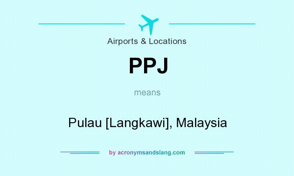 What does PPJ mean? It stands for Pulau [Langkawi], Malaysia