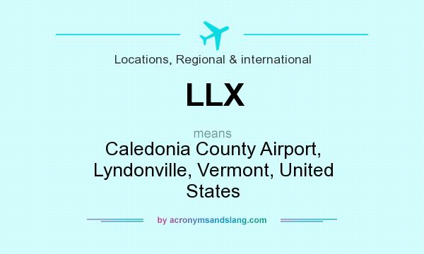 What does LLX mean? It stands for Caledonia County Airport, Lyndonville, Vermont, United States