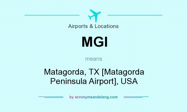 What does MGI mean? It stands for Matagorda, TX [Matagorda Peninsula Airport], USA