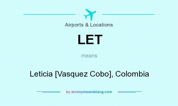 What does LET mean? It stands for Leticia [Vasquez Cobo], Colombia
