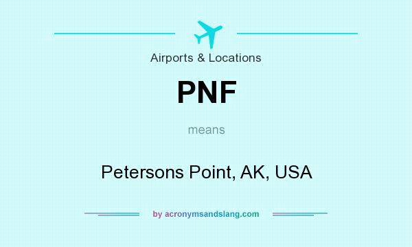 What does PNF mean? It stands for Petersons Point, AK, USA