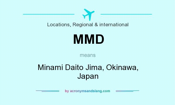 What does MMD mean? It stands for Minami Daito Jima, Okinawa, Japan