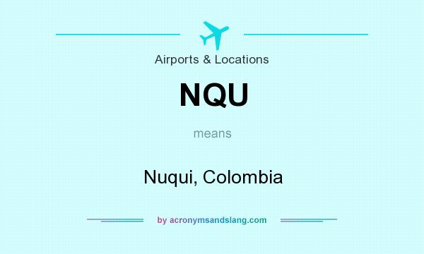 What does NQU mean? It stands for Nuqui, Colombia