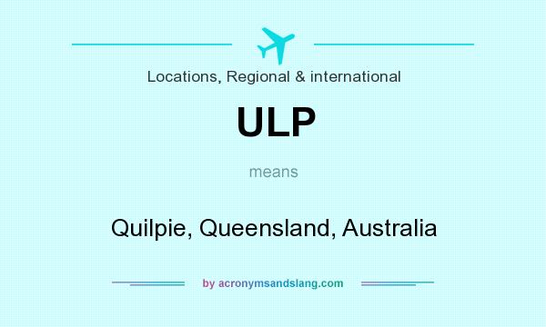 What does ULP mean? It stands for Quilpie, Queensland, Australia