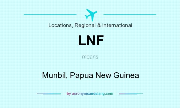 What does LNF mean? It stands for Munbil, Papua New Guinea