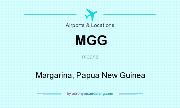 What does MGG mean? It stands for Margarina, Papua New Guinea