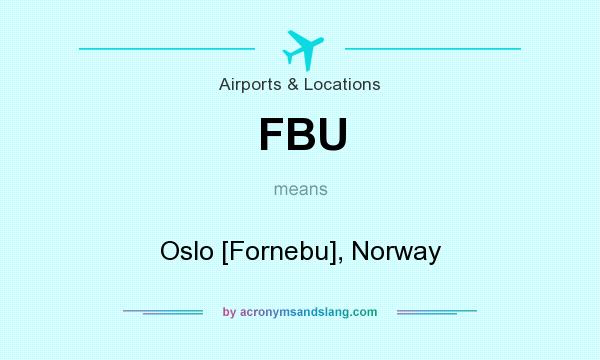 What does FBU mean? It stands for Oslo [Fornebu], Norway