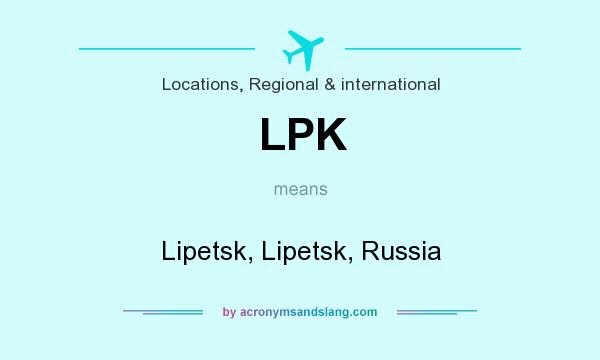 What does LPK mean? It stands for Lipetsk, Lipetsk, Russia