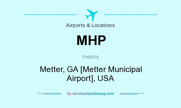 What does MHP mean? It stands for Metter, GA [Metter Municipal Airport], USA