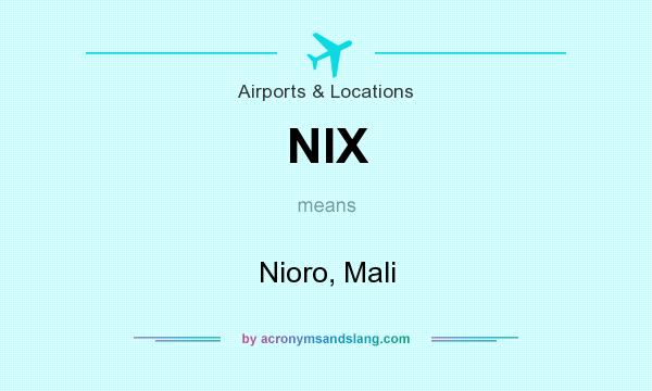 What does NIX mean? It stands for Nioro, Mali