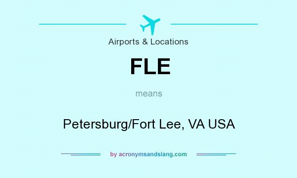 What does FLE mean? It stands for Petersburg/Fort Lee, VA USA