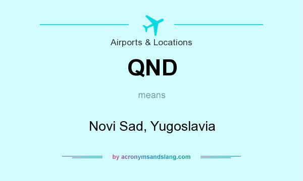 What does QND mean? It stands for Novi Sad, Yugoslavia