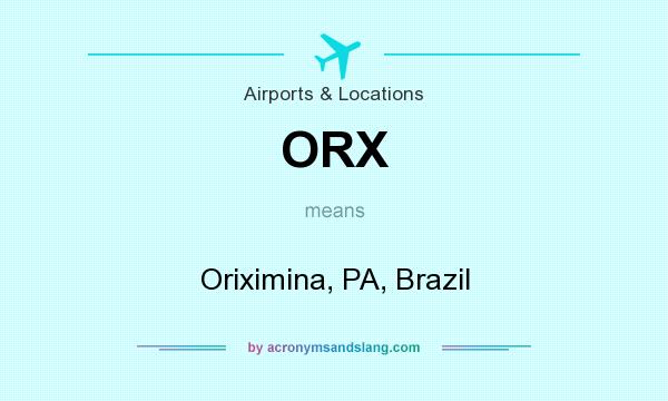 What does ORX mean? It stands for Oriximina, PA, Brazil