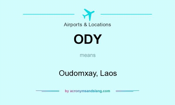 What does ODY mean? It stands for Oudomxay, Laos