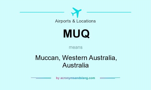What does MUQ mean? It stands for Muccan, Western Australia, Australia