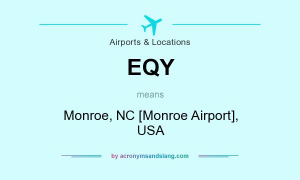 What does EQY mean? It stands for Monroe, NC [Monroe Airport], USA