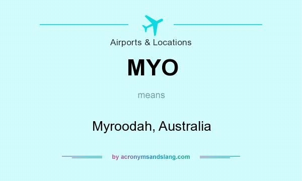 What does MYO mean? It stands for Myroodah, Australia