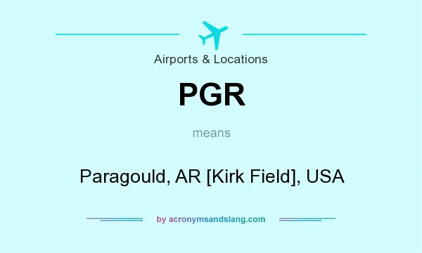 What does PGR mean? It stands for Paragould, AR [Kirk Field], USA