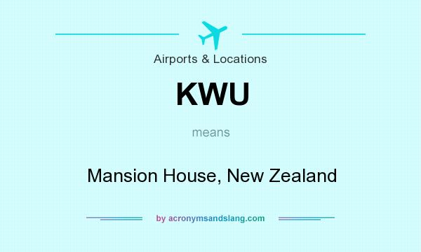 What does KWU mean? It stands for Mansion House, New Zealand