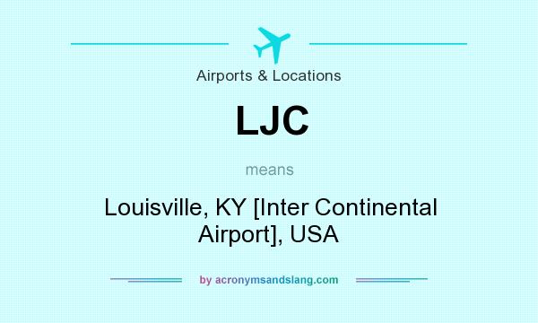 What does LJC mean? It stands for Louisville, KY [Inter Continental Airport], USA