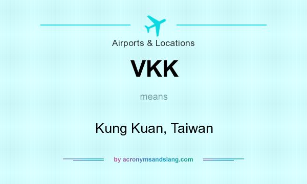 What does VKK mean? It stands for Kung Kuan, Taiwan