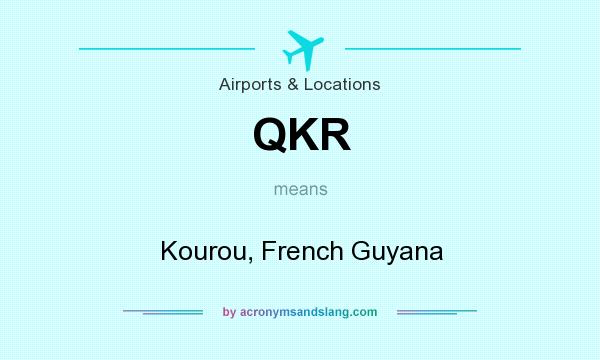 What does QKR mean? It stands for Kourou, French Guyana