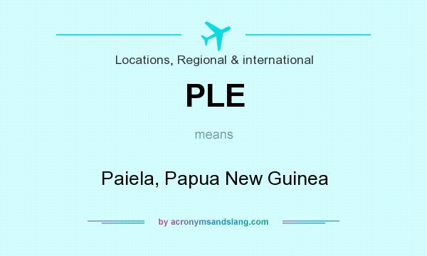 What does PLE mean? It stands for Paiela, Papua New Guinea