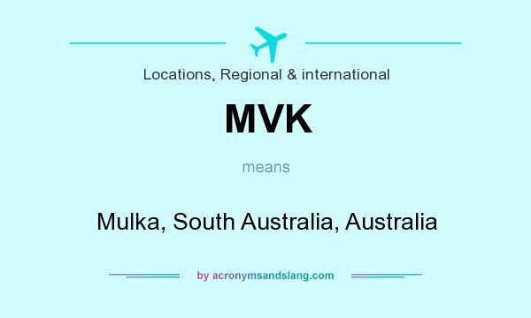 What does MVK mean? It stands for Mulka, South Australia, Australia