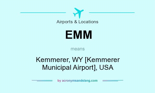 What does EMM mean? It stands for Kemmerer, WY [Kemmerer Municipal Airport], USA