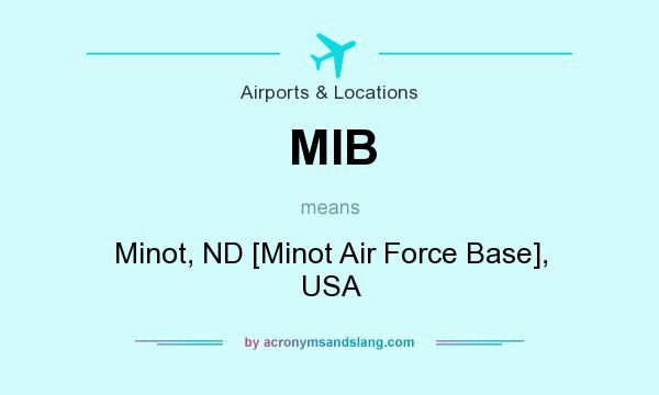 What does MIB mean? It stands for Minot, ND [Minot Air Force Base], USA