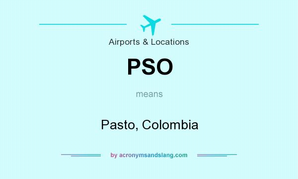 What does PSO mean? It stands for Pasto, Colombia