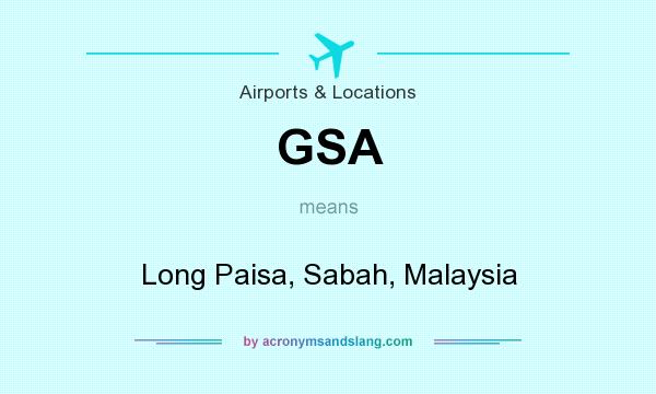What does GSA mean? It stands for Long Paisa, Sabah, Malaysia
